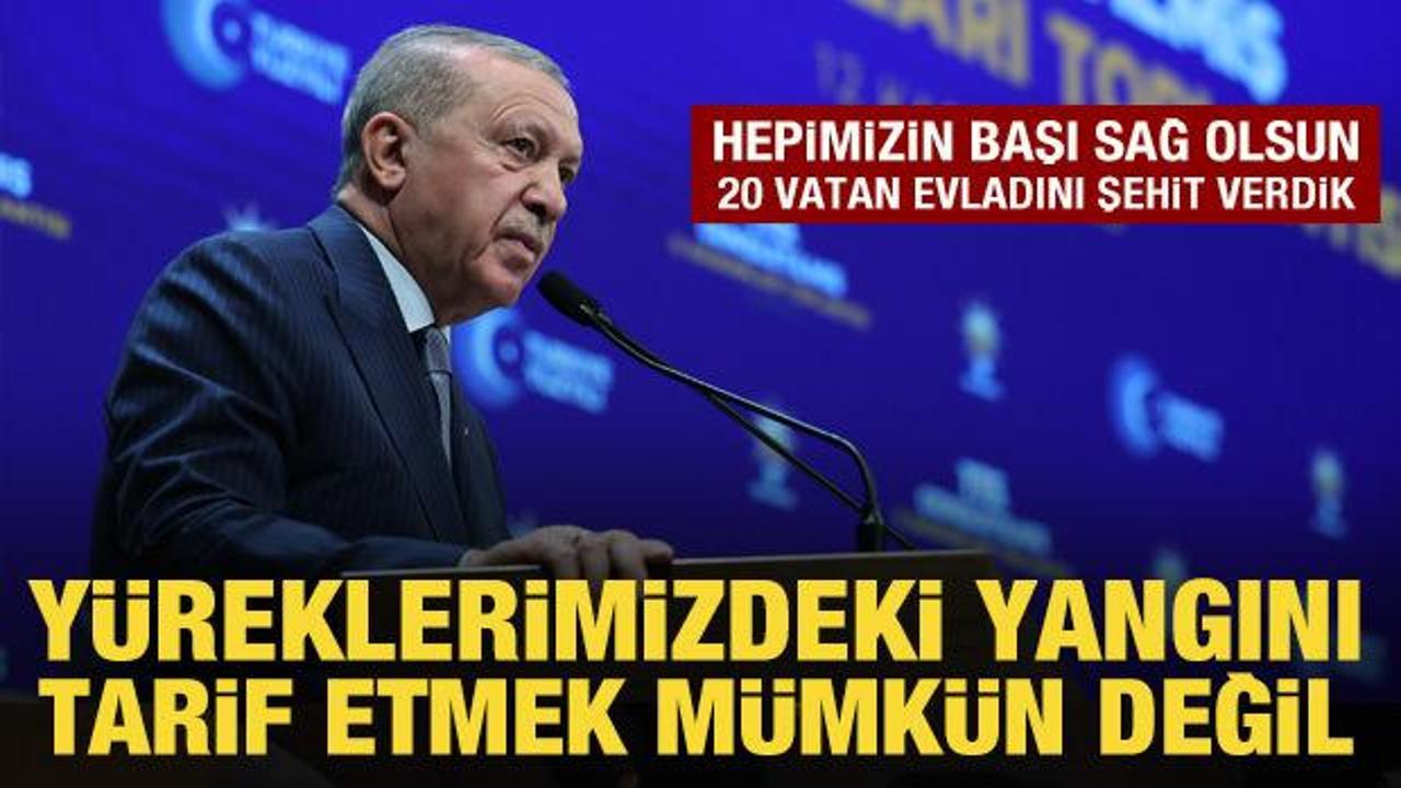 Son Dakika: Cumhurbaşkanı Erdoğan: 20 vatan evladını şehit verdik