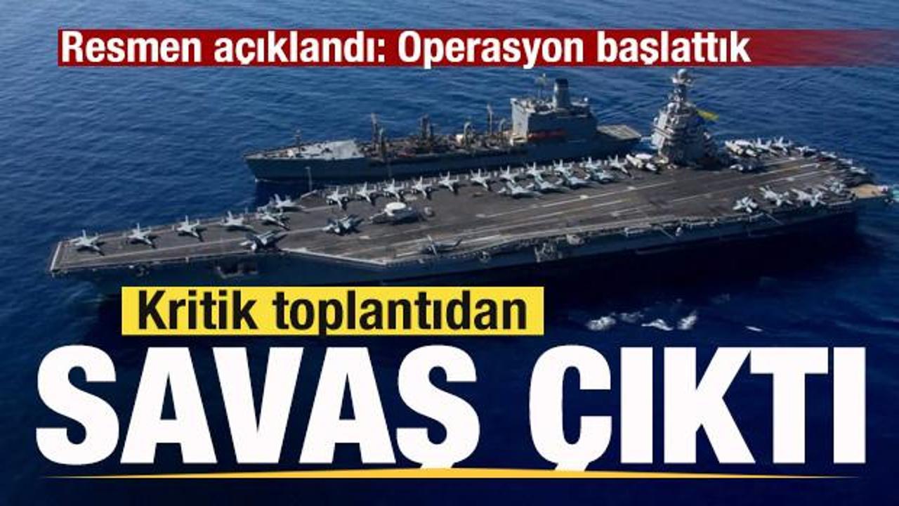 Son dakika: Kritik toplantıdan 'Savaş' &ccedil;ıktı! Resmen duyuruldu: Operasyon başlattık