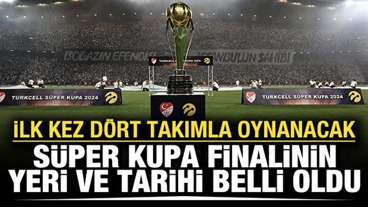 Süper Kupa finalinin yeri ve tarihi belli oldu
