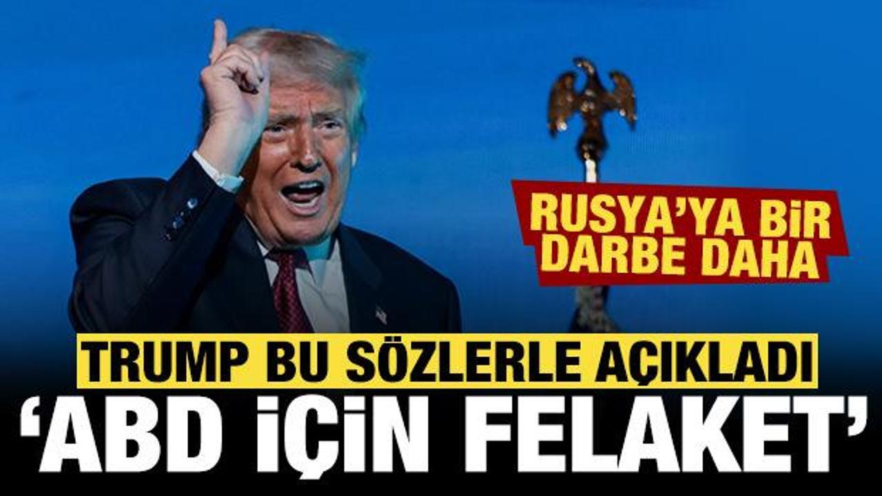 Trump, "ABD için felaket olur" diyerek açıkladı! Rusya'ya bir darbe daha!