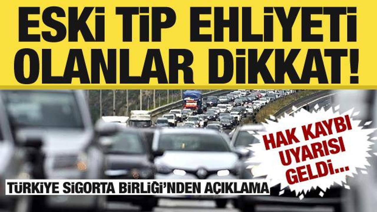 T&uuml;rkiye Sigorta Birliği, eski tip ehliyeti olanları hak kaybına karşı uyardı