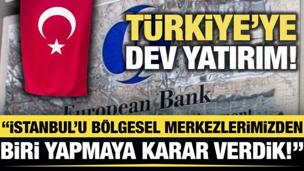 T&uuml;rkiye'ye dev yatırım! Avrupa İmar ve Kalkınma Bankası a&ccedil;ıkladı
