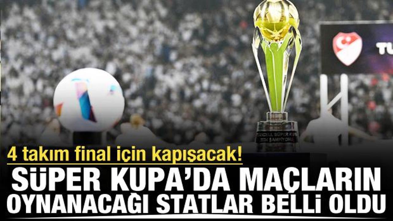 4'l&uuml; S&uuml;per Kupa'da hangi eşleşme hangi şehirde? Resmen a&ccedil;ıklandı