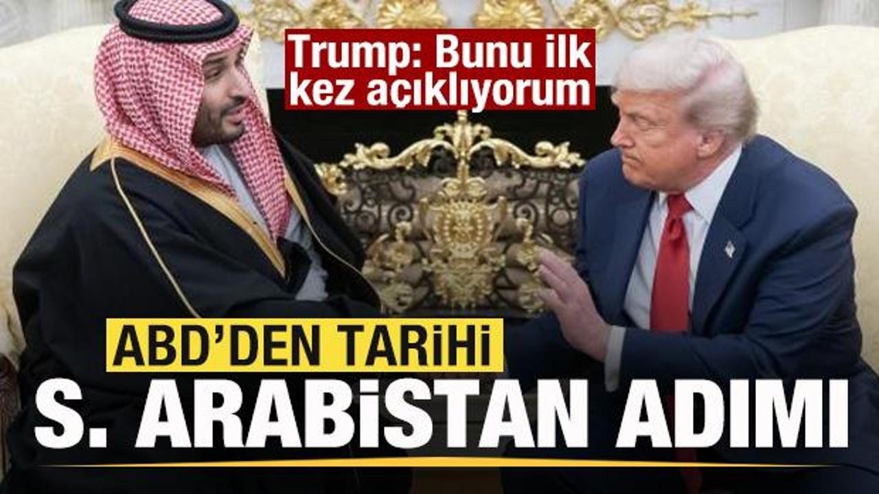 ABD'den tarihi Suudi Arabistan adımı! Trump: Bunu ilk kez a&ccedil;ıklıyorum