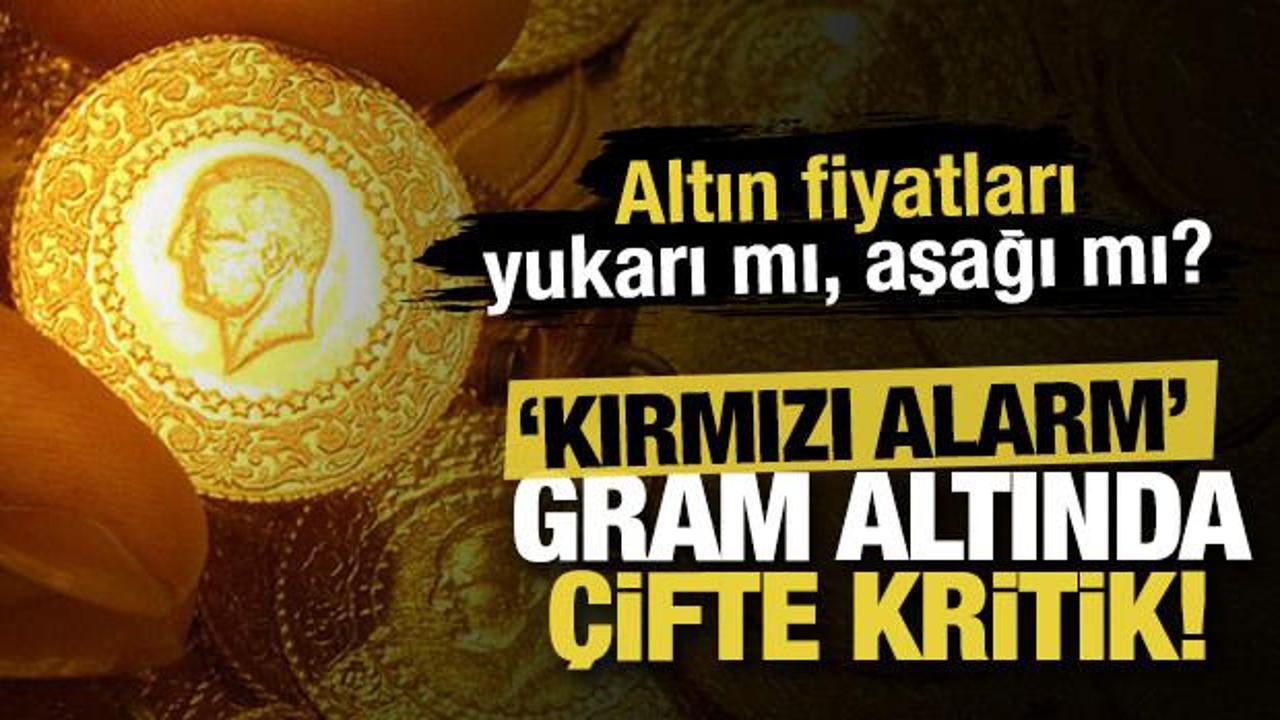Altın fiyatları yukarı mı, aşağı mı? Bu seviye 'sırat k&ouml;pr&uuml;s&uuml;' diyerek a&ccedil;ıkladı! 