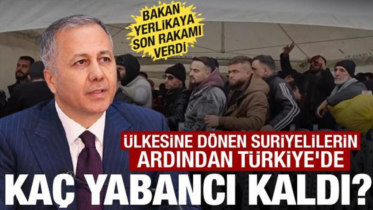 Bakan Yerlikaya T&uuml;rkiye'deki yabancı sayısını a&ccedil;ıkladı