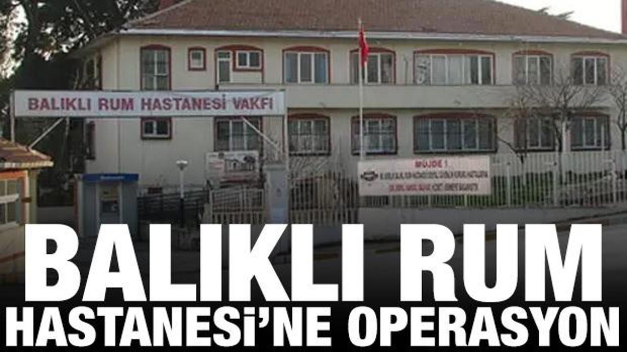 Balıklı Rum Hastanesi'ne yolsuzluk operasyonu