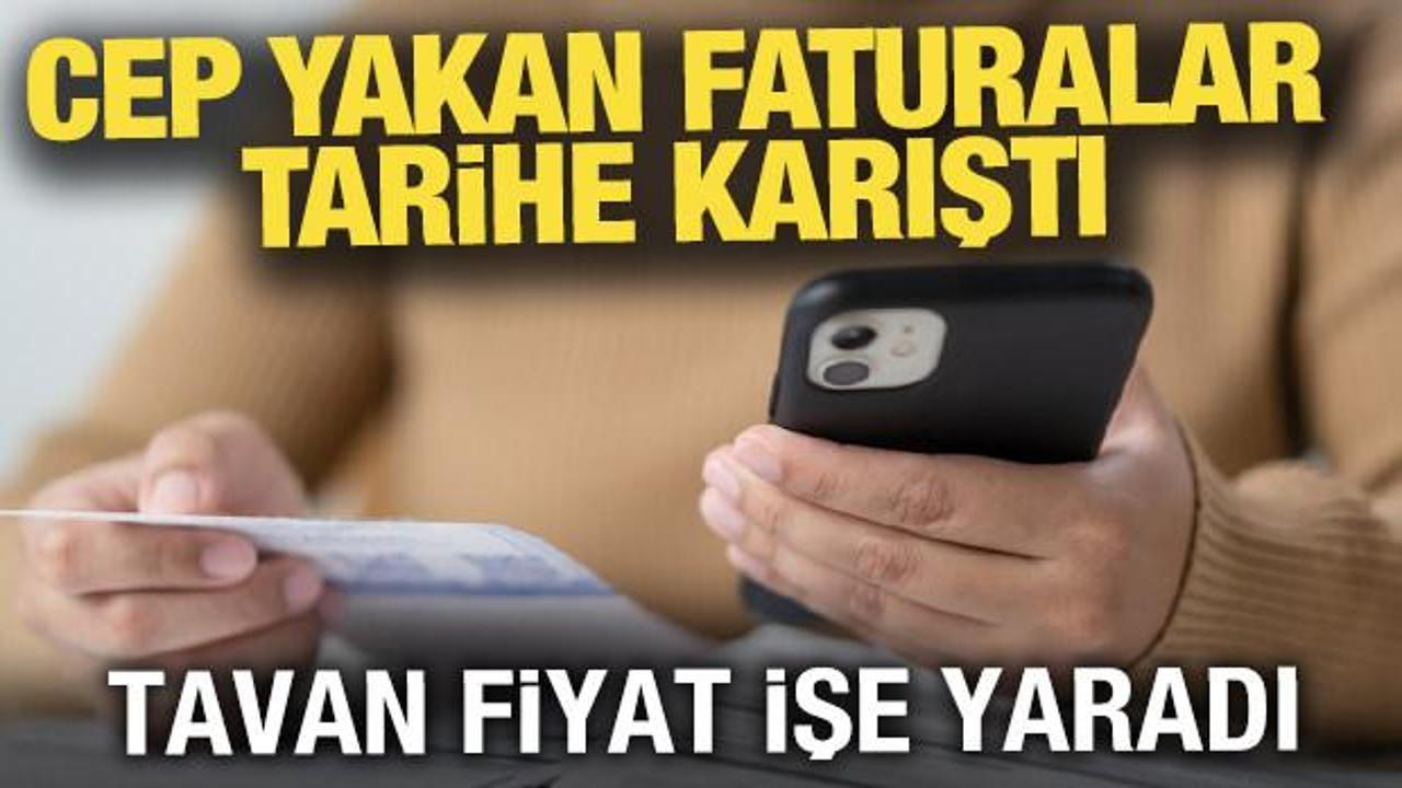 Cep yakan faturalar tarihe karıştı: Tavan fiyat uygulaması işe yaradı!