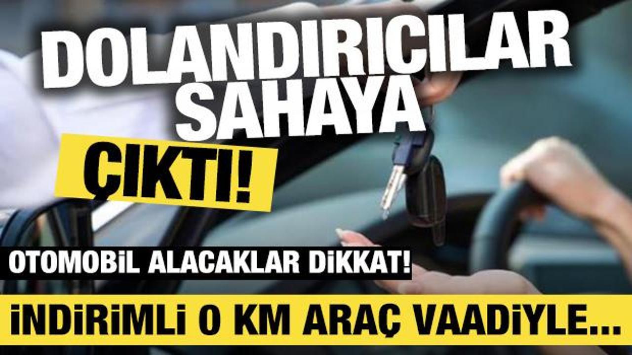 Dolandırıcılar tekrardan sahada! İndirimli sıfır ara&ccedil; vaadiyle...