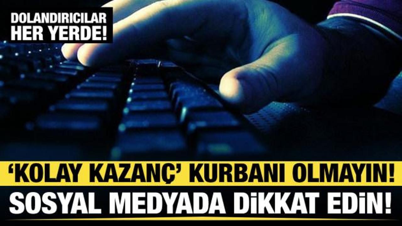 Kolay kazan&ccedil; kurbanı olmayın! Sosyal medyada buna dikkat edin