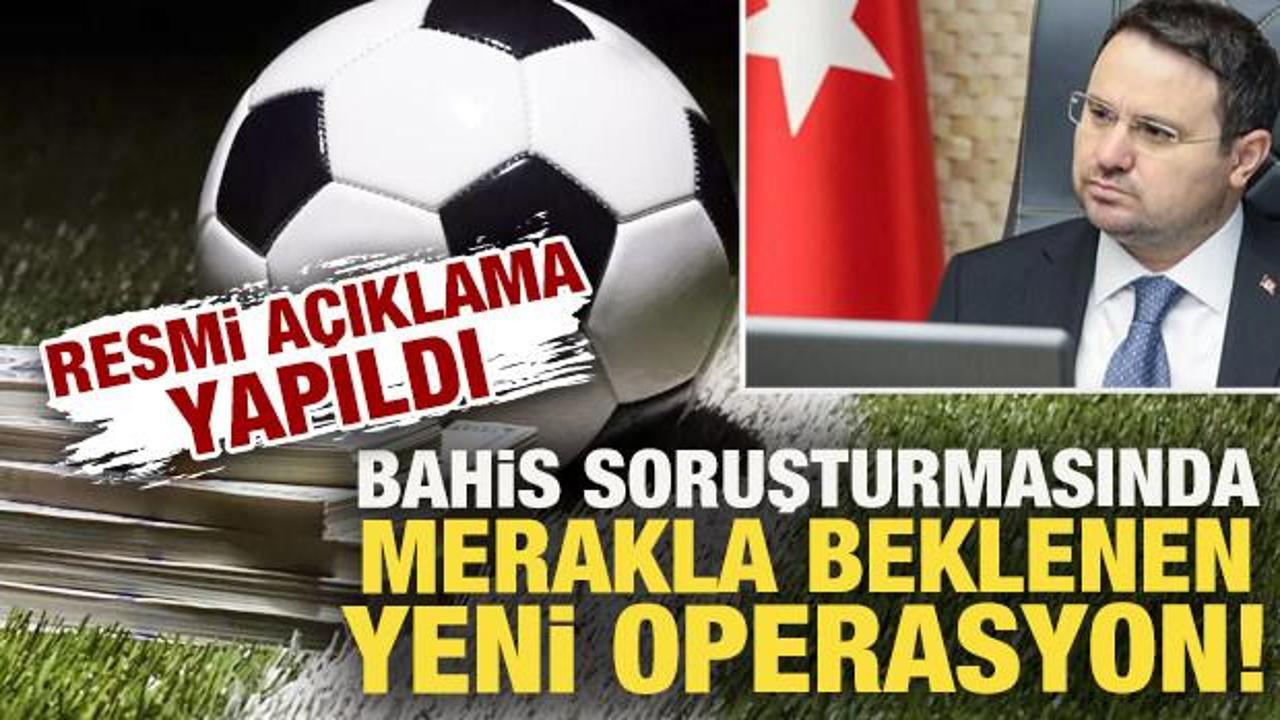 Resmi a&ccedil;ıklama ilk ağızdan yapıldı! Bahis soruşturmasında merakla beklenen yeni operasyon