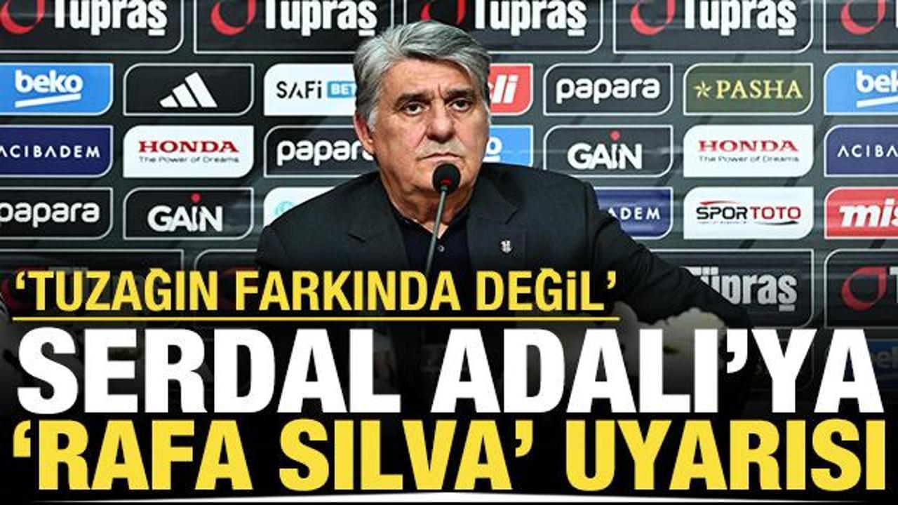 Serdal Adalı'ya 'Rafa Silva' uyarısı: 'Tuzağın farkında değil'