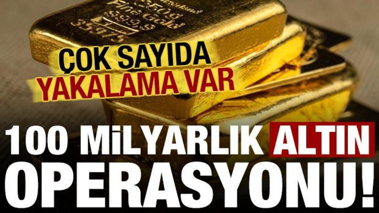 Son dakika: 100 milyarlık altın operasyonu! &Ccedil;ok sayıda yakalanan var...