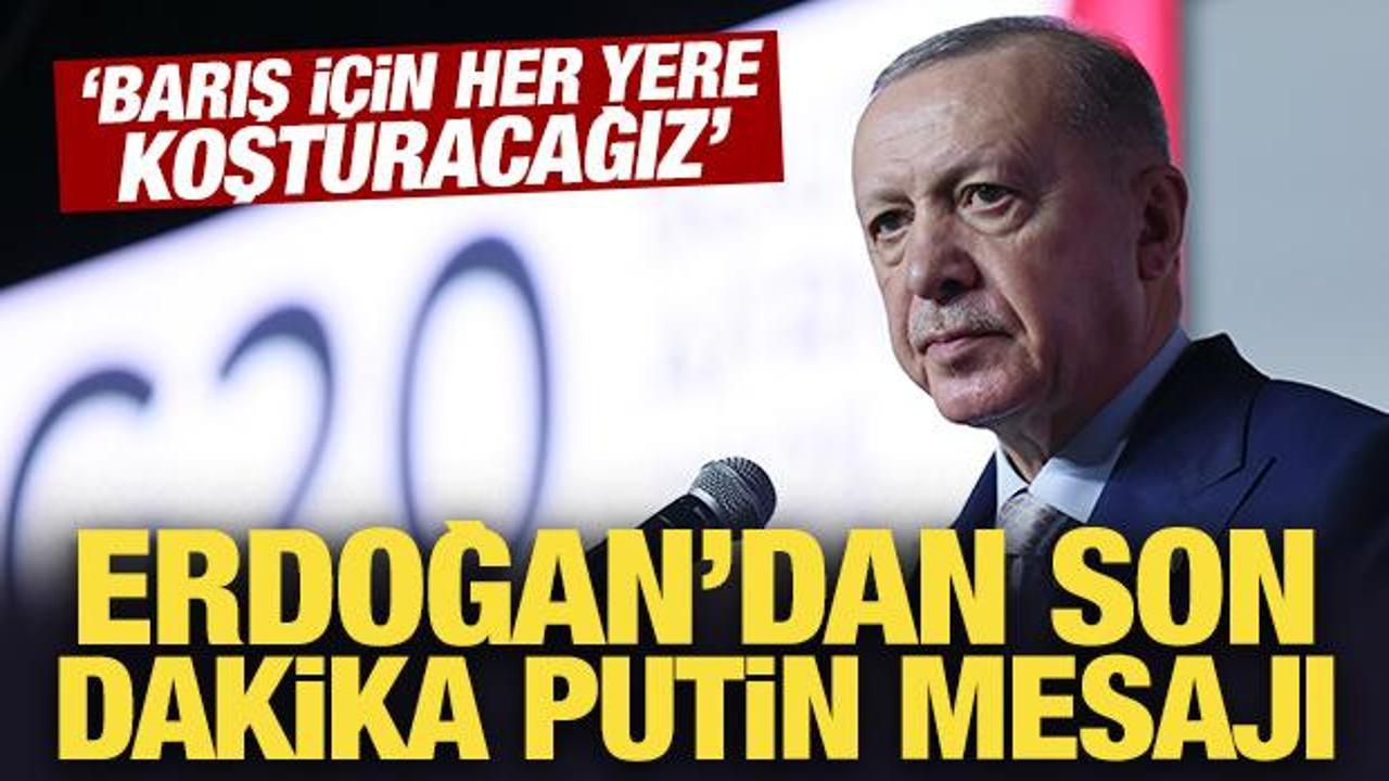 Son dakika: 'Barış i&ccedil;in her yere koşturacağız' diyen Erdoğan'dan son dakika Putin mesajı