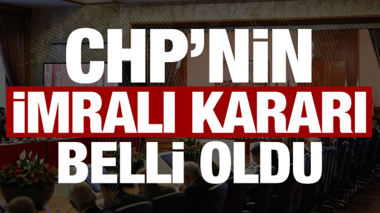 Son dakika: CHP'nin İmralı kararı belli oldu!