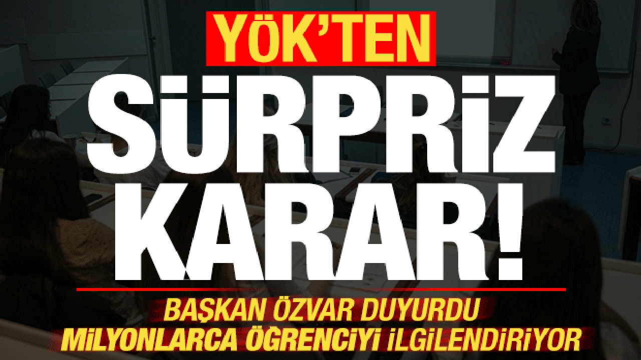 Son dakika: Y&Ouml;K'ten s&uuml;rpriz karar! Başkan duyurdu, milyonlarca &ouml;ğrenciyi ilgilendiriyor