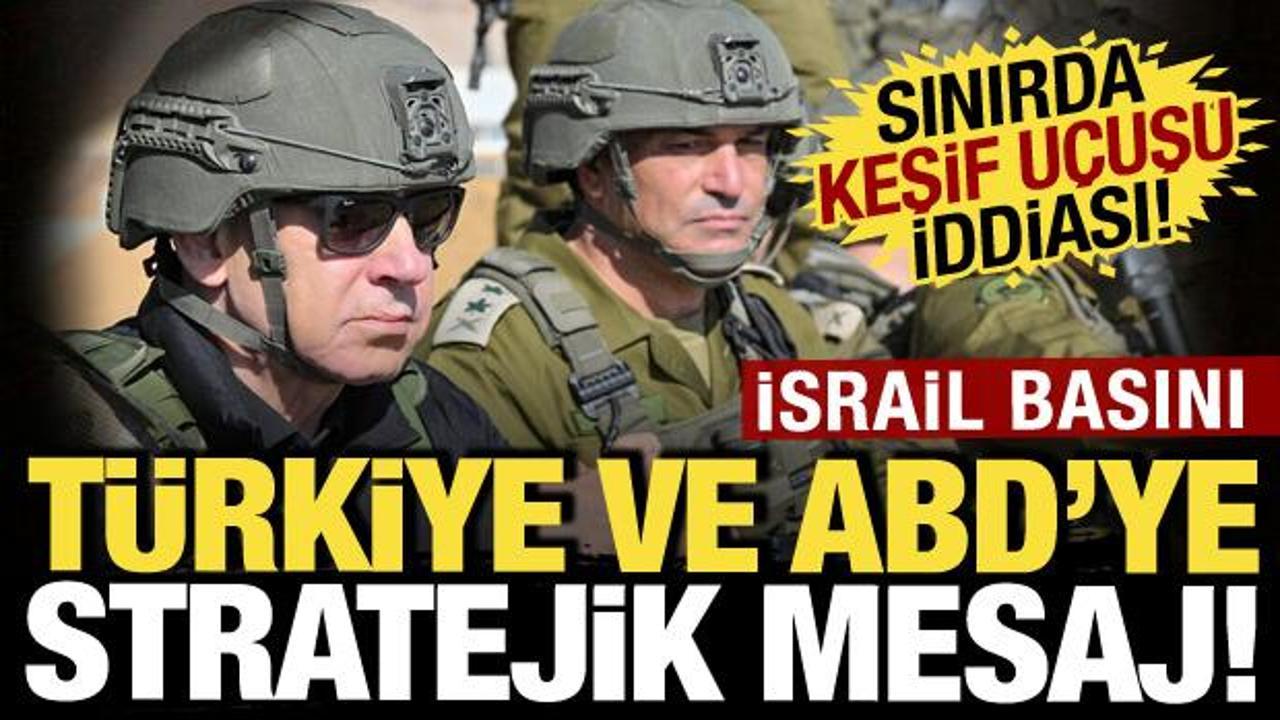 Suriye topraklarına izinsiz girdi! İsrail basını: Türkiye ve ABD'ye stratejik mesaj!