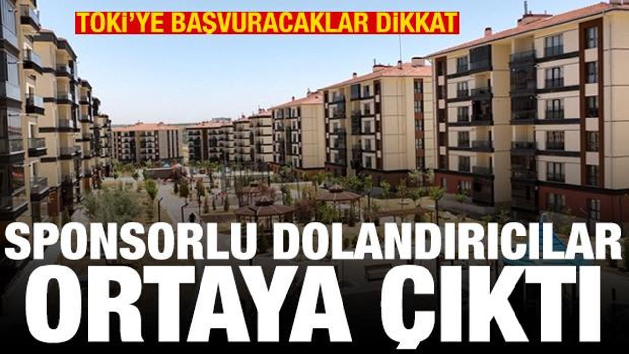 TOKİ'ye başvuracaklar dikkat! Sponsorlu dolandırıcılar ortaya &ccedil;ıktı