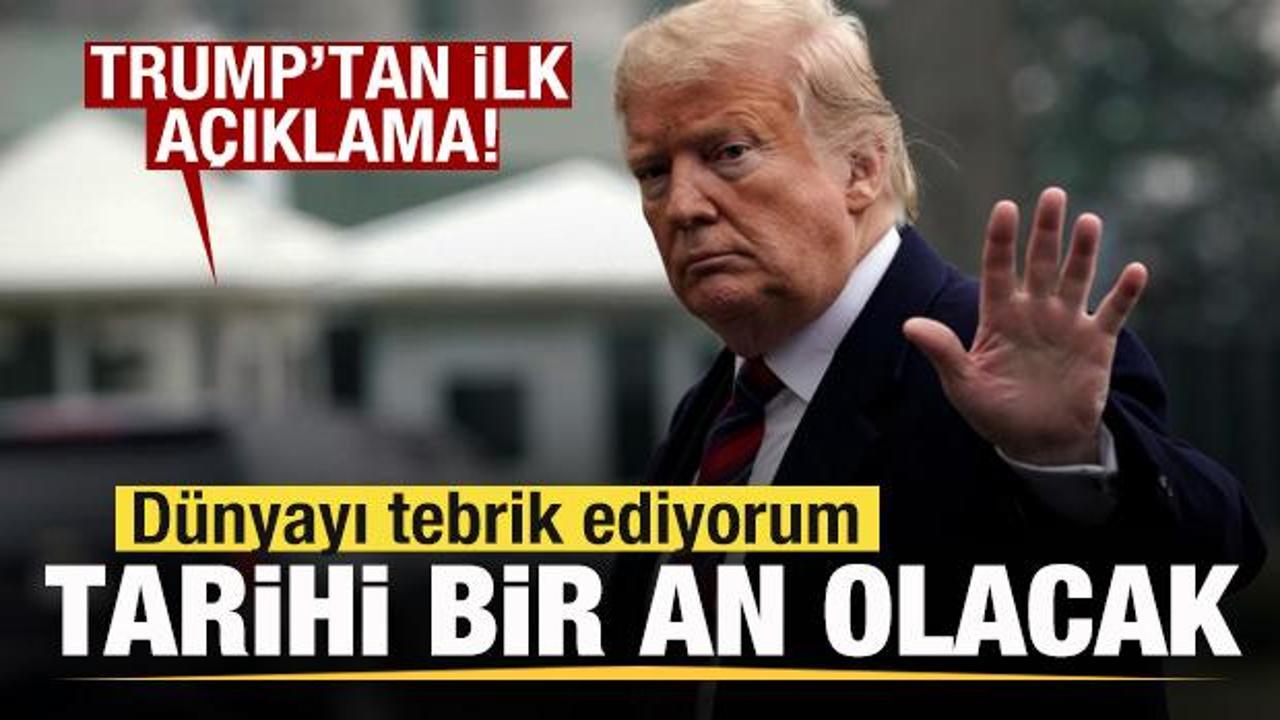 Trump'tan ilk a&ccedil;ıklama: D&uuml;nyayı tebrik ediyorum! Tarihi bir an olacak