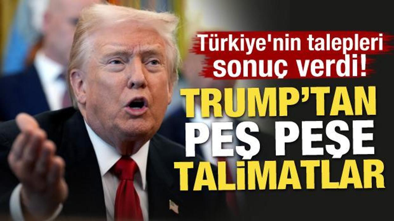 Türkiye'nin talepleri sonuç verdi! Trump'tan peş peşe talimatlar