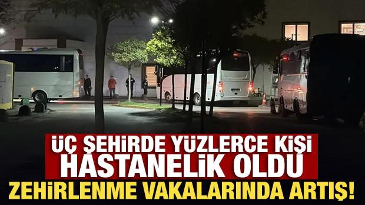Zehirlenme vakalarında artış! &Uuml;&ccedil; şehirde 376 kişi hastanelik oldu