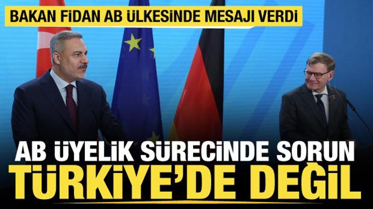Bakan Fidan'dan AB sürecine ilişkin net mesaj: Sorun Türkiye'de değil!