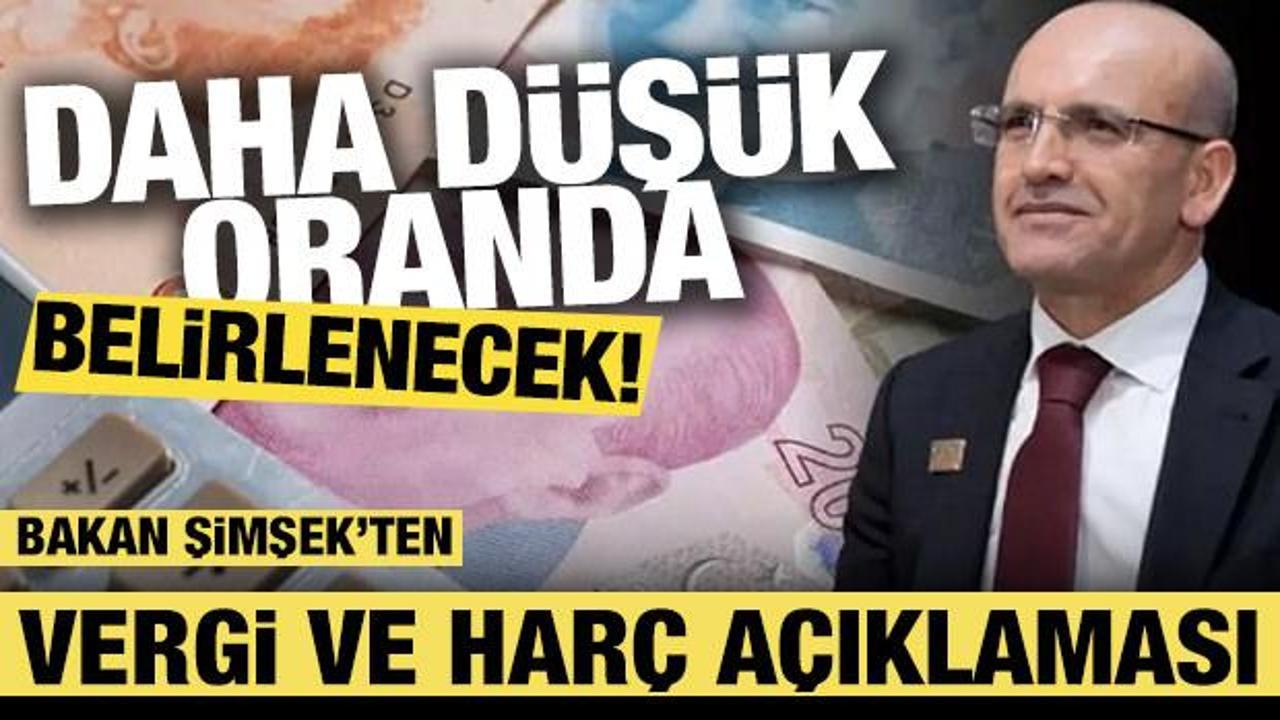 Bakan Şimşek'ten vergi ve harç açıklaması! Daha düşük oranda belirlenecek