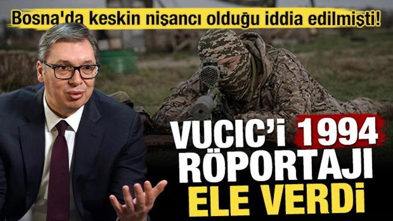 Bosna'da keskin nişancı olduğu iddia edilmişti! Vucic'i 1994 röportajı ele verdi