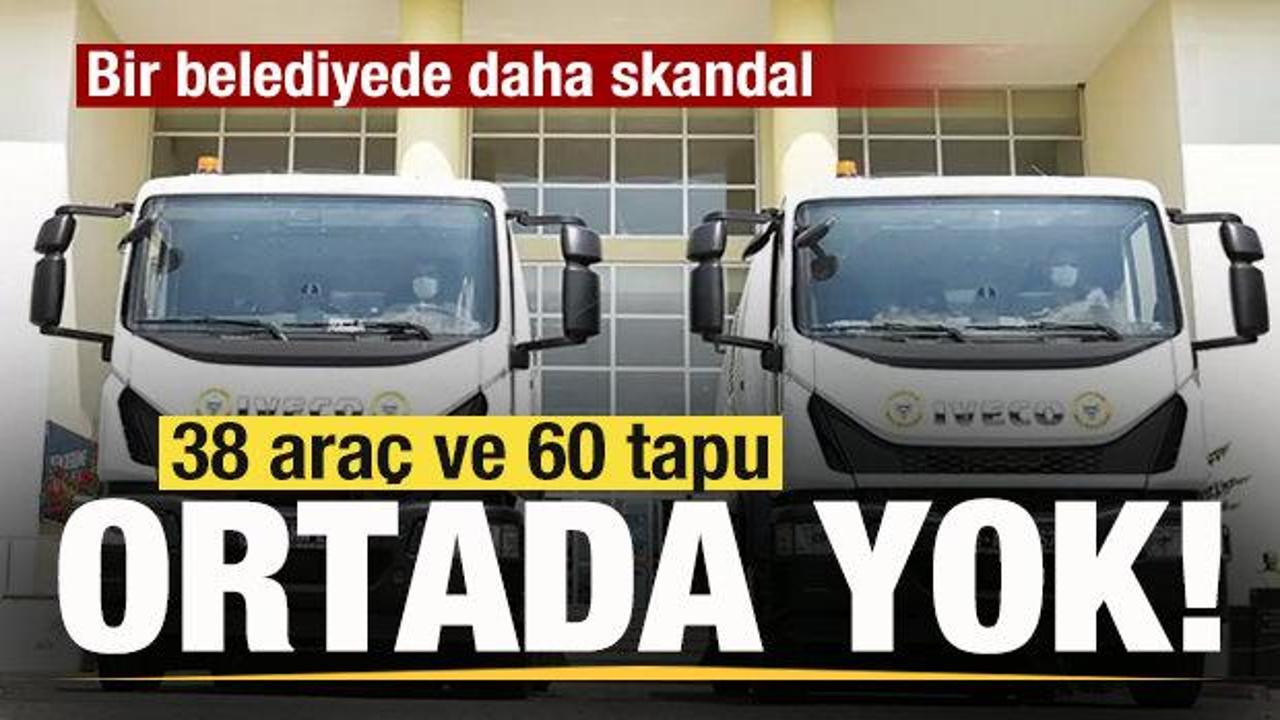 CHP'li belediyede skandal! 38 araç ve 60 tapu kayıp