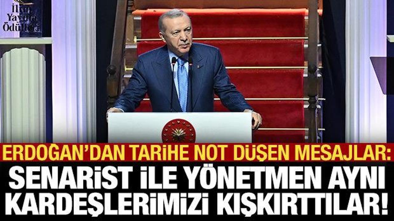 Erdoğan'dan tarihe not d&uuml;şen mesajlar: Senarist-y&ouml;netmen aynı kardeşlerimizi kışkırttılar!