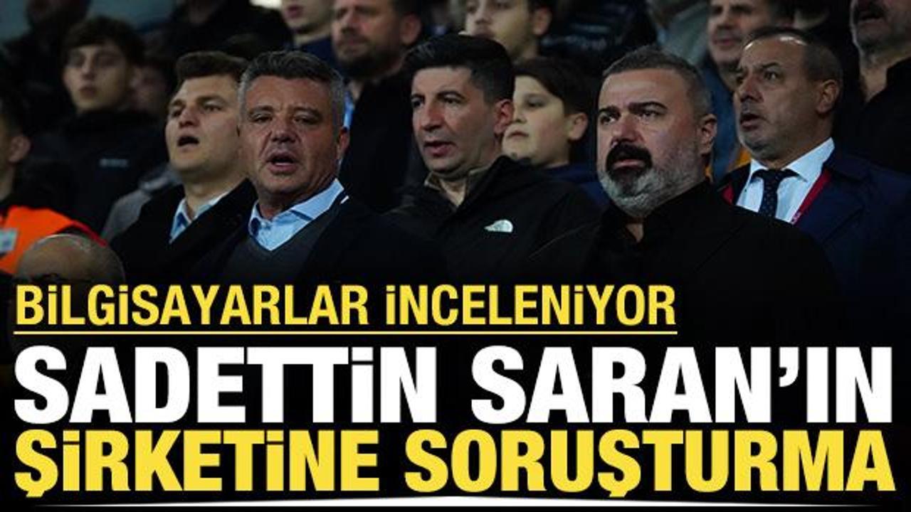 Fenerbah&ccedil;e Başkanı Sadettin Saran'ın şirketi hakkında soruşturma başlatıldı
