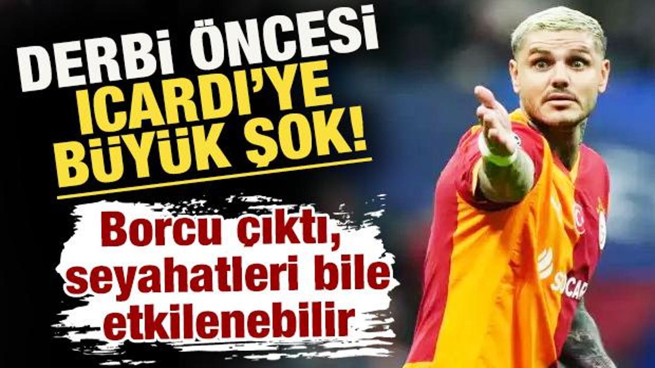 Galatasaray'da derbi &ouml;ncesi Icardi'ye b&uuml;y&uuml;k şok! Borcu &ccedil;ıktı, seyahatleri etkilenebilir
