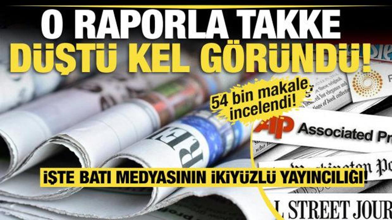 O raporla takke d&uuml;şt&uuml; kel g&ouml;r&uuml;nd&uuml;! İşte Batı medyasının ikiy&uuml;zl&uuml; yayıncılığı! 