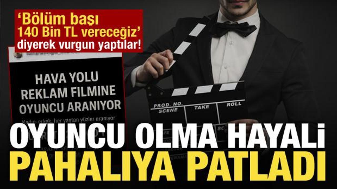 'Oyuncu yapacağız' vaadiyle dolandırıcılık: B&ouml;l&uuml;m başı 140 bin lira diyerek kandırdılar!