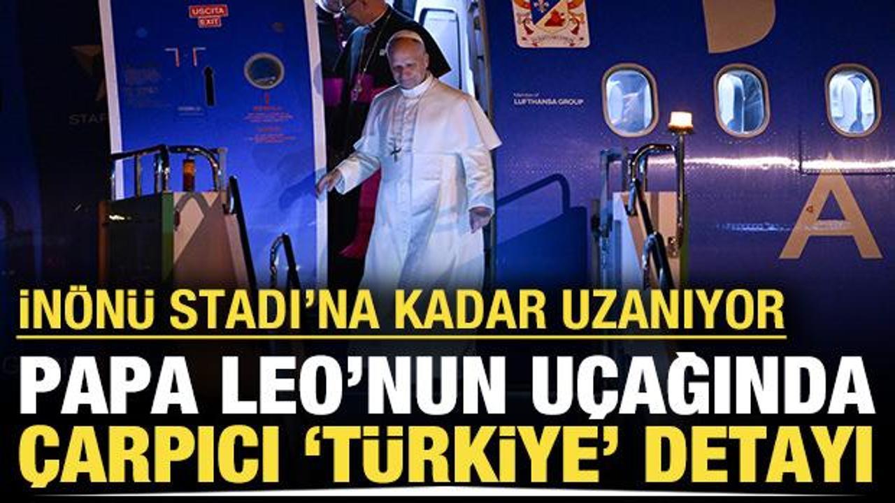 Papa Leo'nun uçağında Türkiye detayı: İnönü Stadı'na kadar uzanıyor