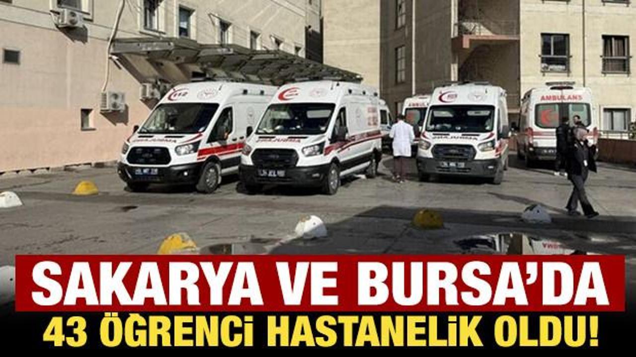 Sakarya ve Bursa'da 43 &ouml;ğrenci hastanelik oldu!