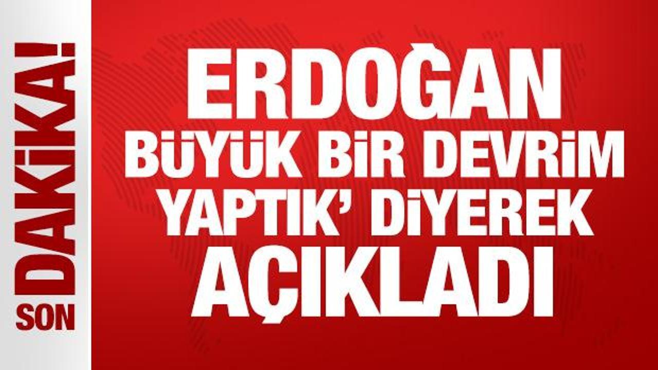 Son Dakika: Erdoğan büyük bir devrim yaptık diyerek duyurdu!