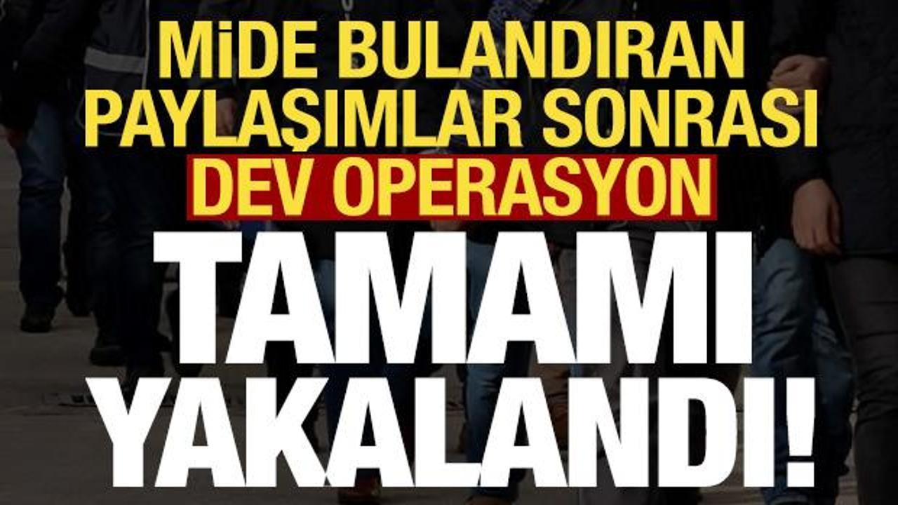 Son dakika: Mide bulandıran paylaşımlar sonrası dev operasyon! Hepsi yakalandı...