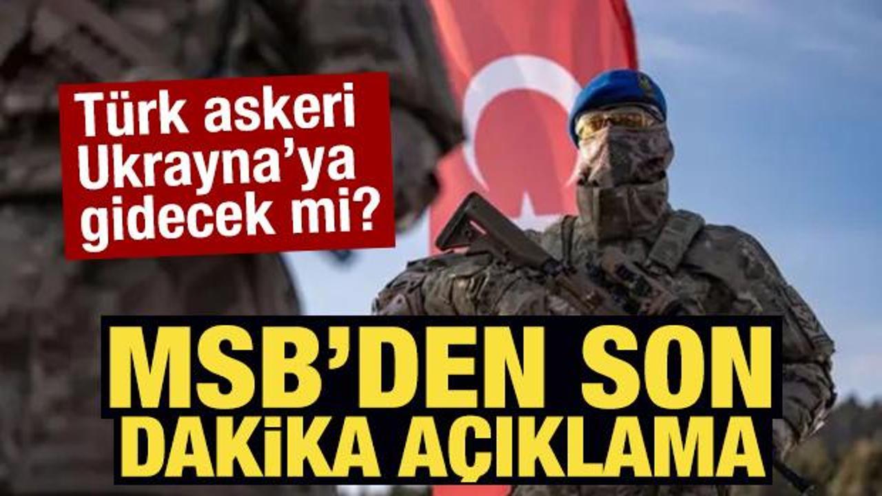T&uuml;rk askeri Ukrayna'ya gidecek mi? MSB'den son dakika a&ccedil;ıklama