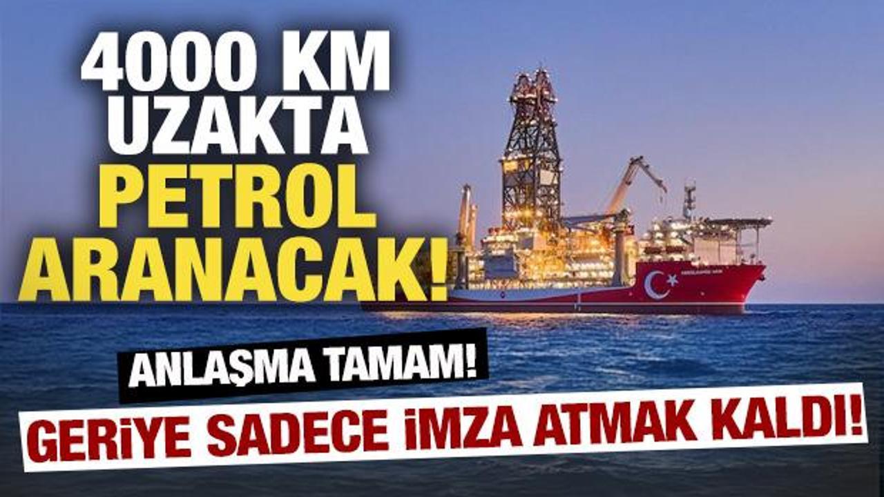 Türkiye 4000 kilometre ötede petrol arayacak! Anlaşmalar tamam