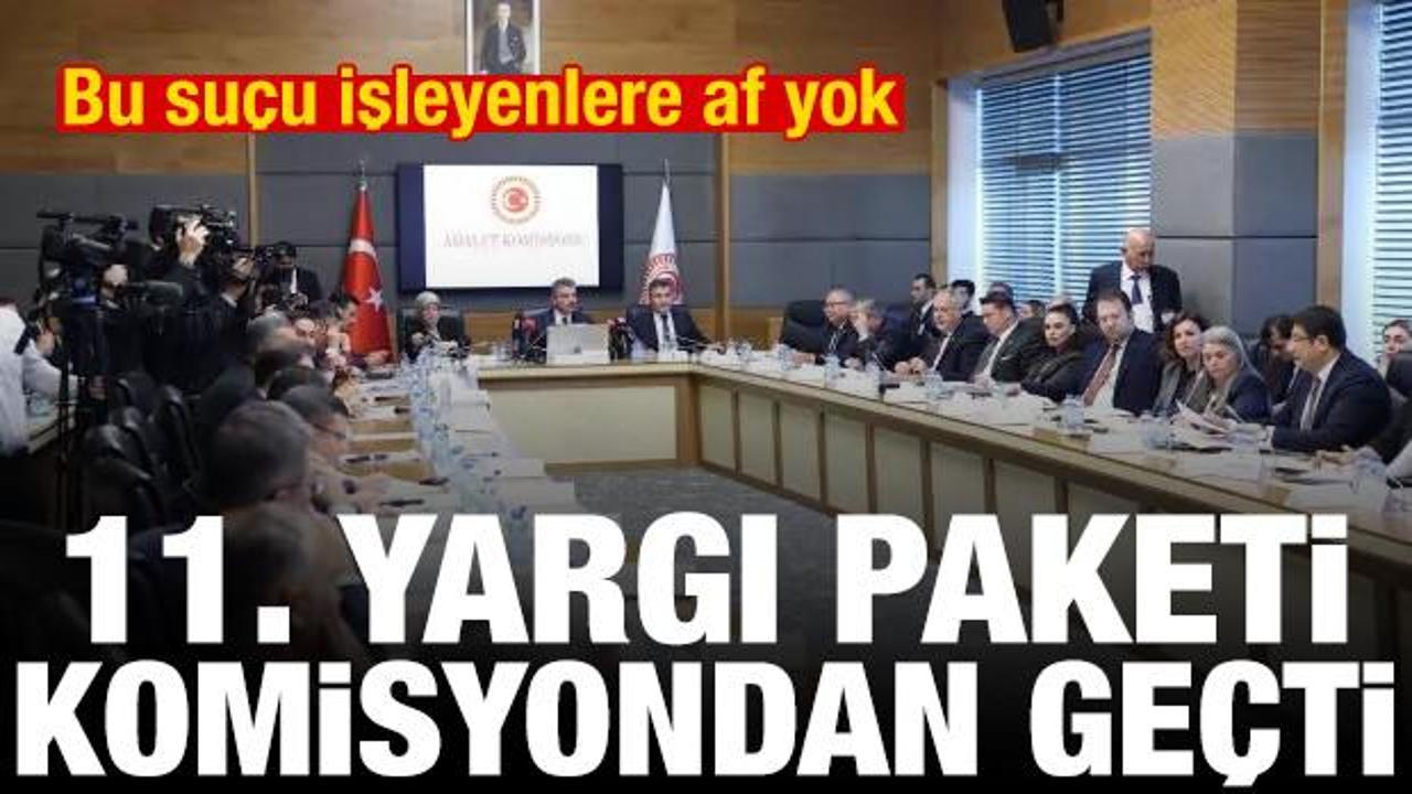 11. Yargı Paketi komisyondan ge&ccedil;ti