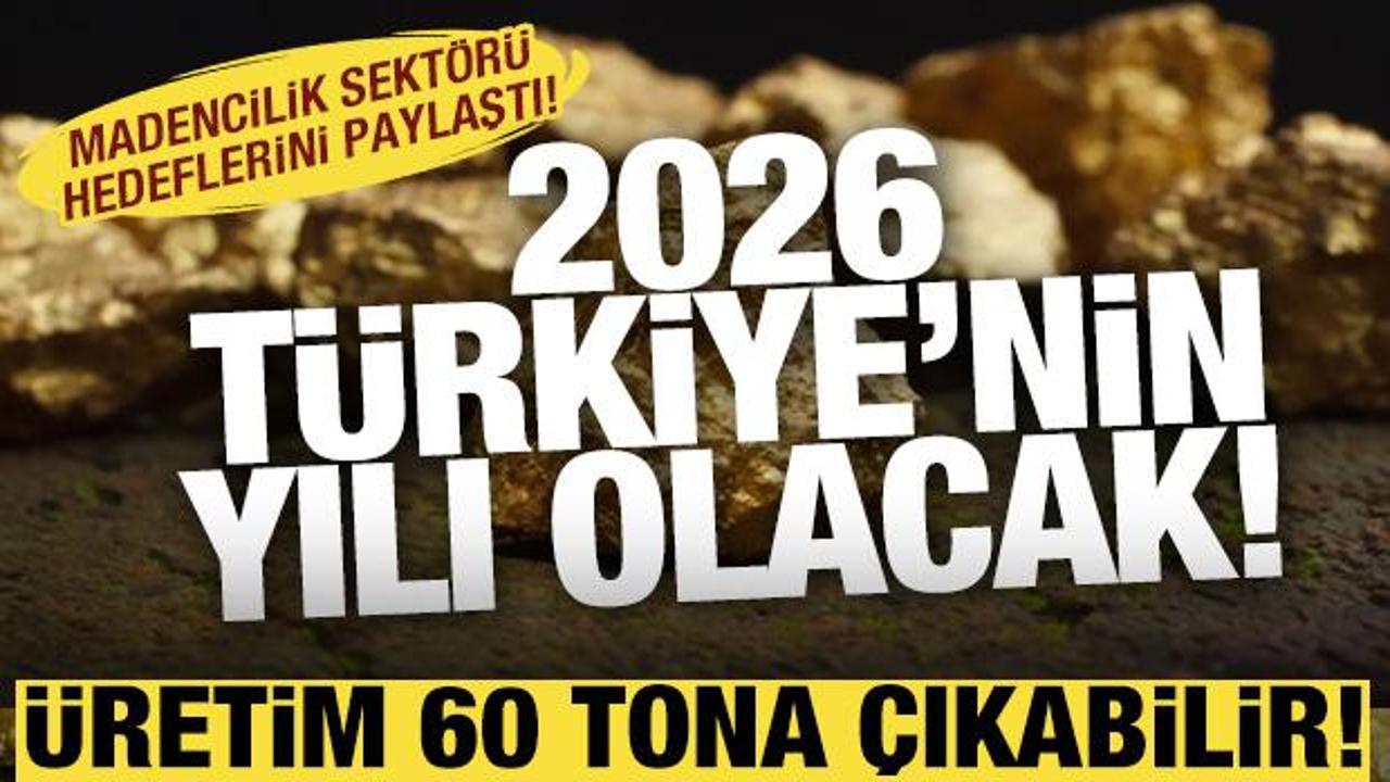 Altın üretimi 60 tona çıkabilir! 2026 Türkiye'nin yılı olacak