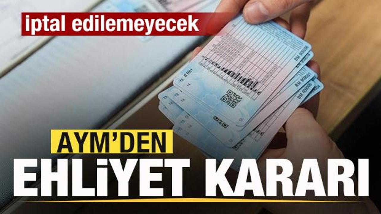 AYM'den ehliyet kararı! İptal edilemeyecek