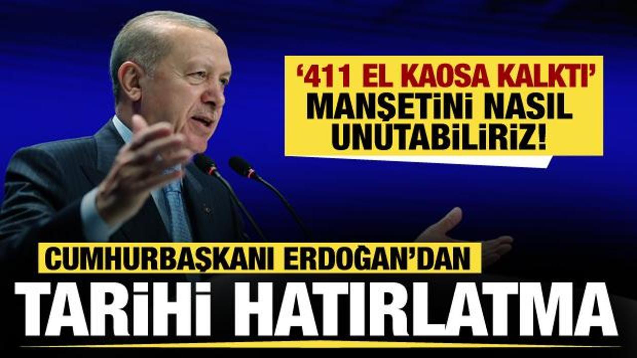 Cumhurbaşkanı Erdoğan'dan tarihi hatırlatma: 411 el kaosa kalktı manşetini nasıl unuturuz!