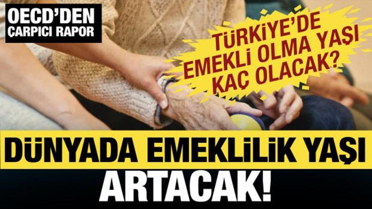 Erkeklerin emeklilik yaşı artacak! OECD'den &ccedil;arpıcı a&ccedil;ıklama