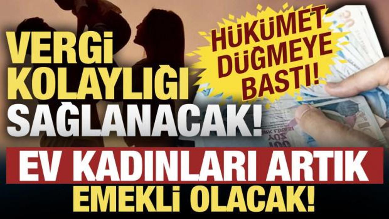 Ev kadınlarına emeklilik geliyor! H&uuml;k&uuml;met d&uuml;ğmeye bastı: Yeni teşvikler yolda