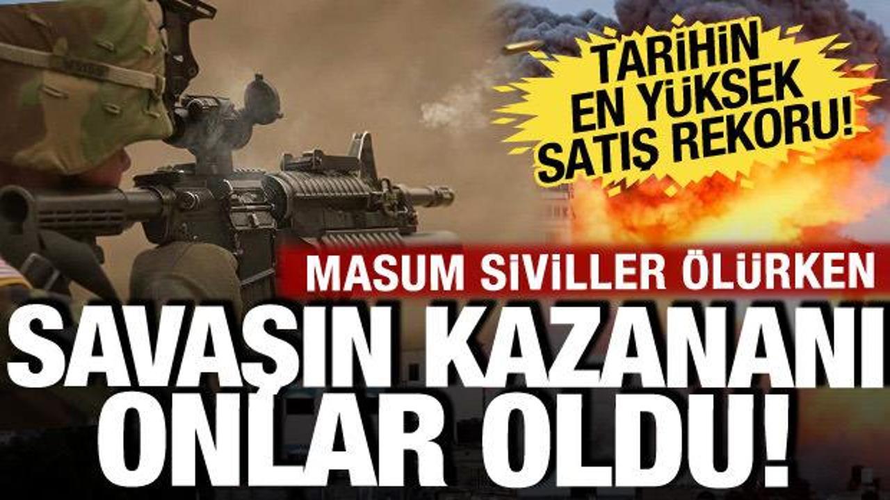 Gazze ve Ukrayna halkı &ouml;l&uuml;rken savaşının kazananı onlar oldu: Satış seviyesi rekor kırdı