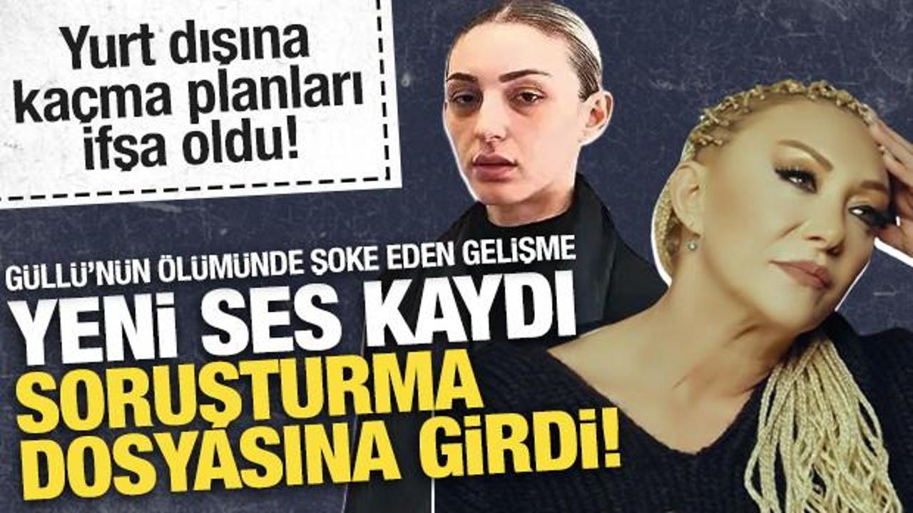Güllü'nün kızının şoke eden ses kaydı ortaya çıktı: Yurt dışına kaçma planı yapmış!