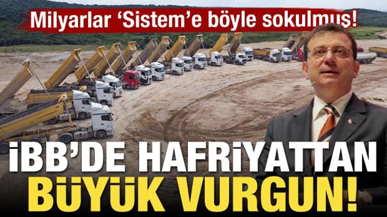 İBB'de hafriyattan b&uuml;y&uuml;k vurgun! Paralar 'sistem'e b&ouml;yle sokulmuş