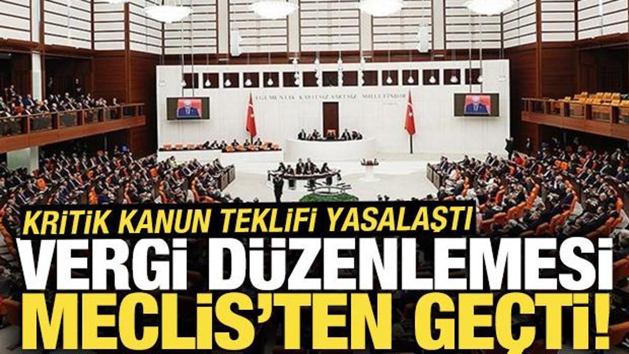 Kanun teklifi kabul edildi... Vergi d&uuml;zenlemesi Meclis'ten ge&ccedil;ti